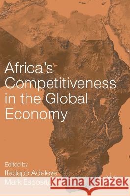 Africa's Competitiveness in the Global Economy Ifedapo Adeleye Mark Esposito 9783319670133 Palgrave MacMillan