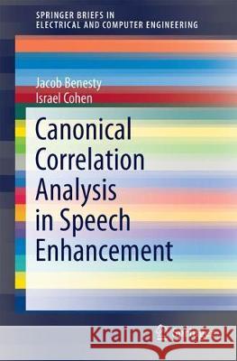 Canonical Correlation Analysis in Speech Enhancement Jacob Benesty Israel Cohen 9783319670195 Springer