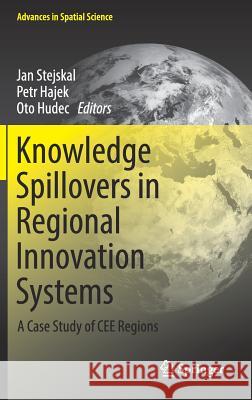 Knowledge Spillovers in Regional Innovation Systems: A Case Study of Cee Regions Stejskal, Jan 9783319670287 Springer