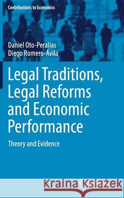 Legal Traditions, Legal Reforms and Economic Performance: Theory and Evidence Oto-Peralías, Daniel 9783319670409 Springer