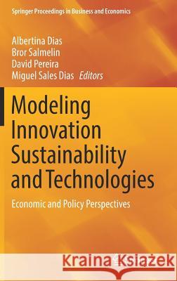 Modeling Innovation Sustainability and Technologies: Economic and Policy Perspectives Dias, Albertina 9783319671000 Springer