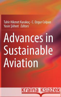 Advances in Sustainable Aviation Tahir Hikmet Karakoc C. Ozgur Colpan Yasin Şohret 9783319671338