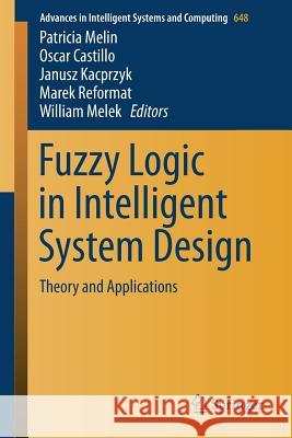 Fuzzy Logic in Intelligent System Design: Theory and Applications Melin, Patricia 9783319671369