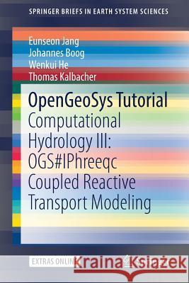 Opengeosys Tutorial: Computational Hydrology III: Ogs#iphreeqc Coupled Reactive Transport Modeling Jang, Eunseon 9783319671529