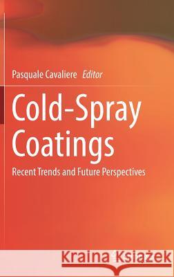 Cold-Spray Coatings: Recent Trends and Future Perspectives Cavaliere, Pasquale 9783319671826 Springer