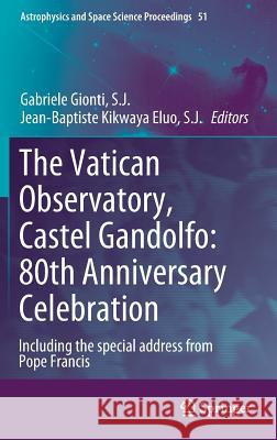 The Vatican Observatory, Castel Gandolfo: 80th Anniversary Celebration Gabriele Giont Jean-Baptiste Kikway 9783319672045 Springer