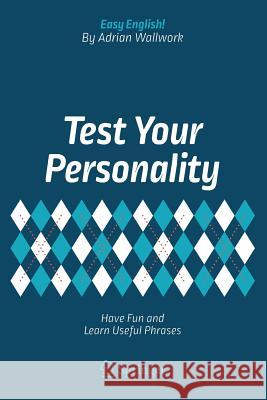 Test Your Personality: Have Fun and Learn Useful Phrases Wallwork, Adrian 9783319672250
