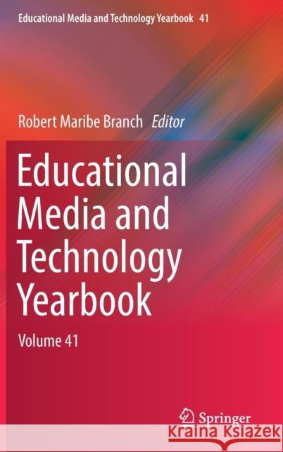 Educational Media and Technology Yearbook: Volume 41 Branch, Robert Maribe 9783319673004