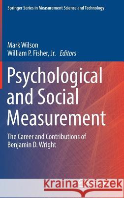 Psychological and Social Measurement: The Career and Contributions of Benjamin D. Wright Wilson, Mark 9783319673035 Springer