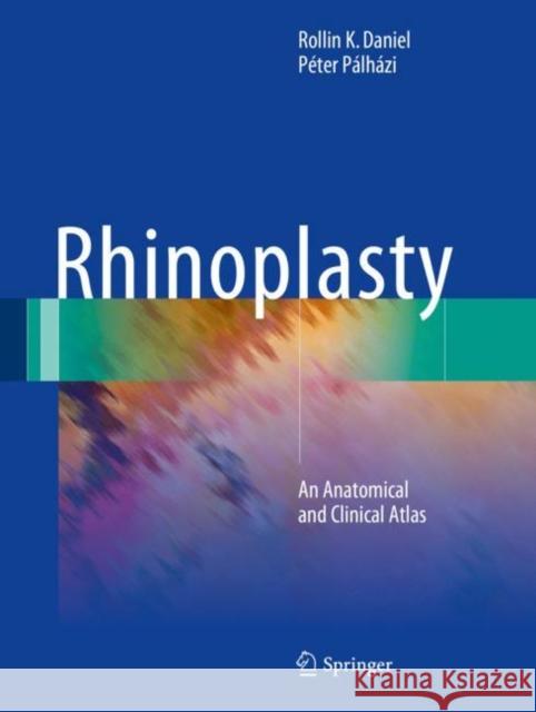 Rhinoplasty: An Anatomical and Clinical Atlas Daniel, Rollin K. 9783319673134