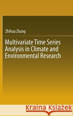 Multivariate Time Series Analysis in Climate and Environmental Research Zhihua Zhang 9783319673394