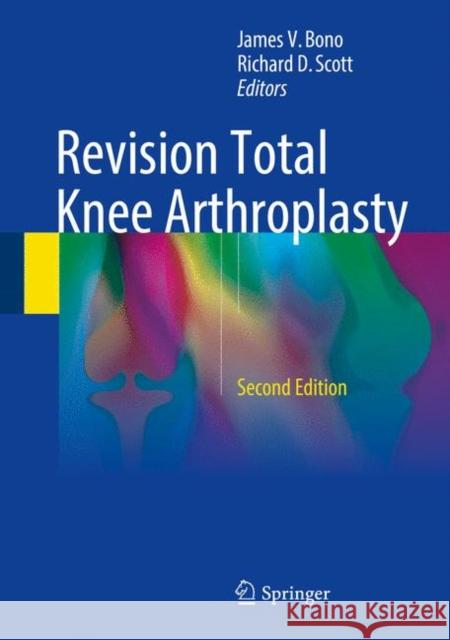 Revision Total Knee Arthroplasty James V. Bono Richard D. Scott 9783319673424 Springer