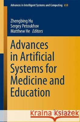 Advances in Artificial Systems for Medicine and Education Zhengbing Hu Sergey Petoukhov Matthew He 9783319673486 Springer