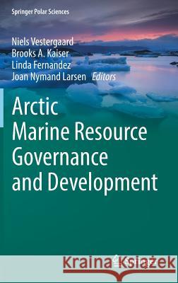 Arctic Marine Resource Governance and Development Niels Vestergaard Brooks A Linda Fernandez 9783319673646