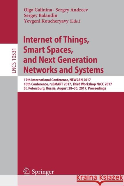 Internet of Things, Smart Spaces, and Next Generation Networks and Systems: 17th International Conference, New2an 2017, 10th Conference, Rusmart 2017, Galinina, Olga 9783319673790 Springer