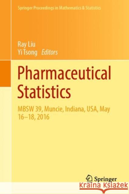 Pharmaceutical Statistics: Mbsw 39, Muncie, Indiana, Usa, May 16-18, 2016 Liu, Ray 9783319673851 Springer
