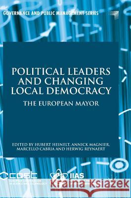 Political Leaders and Changing Local Democracy: The European Mayor Heinelt, Hubert 9783319674094 Palgrave MacMillan