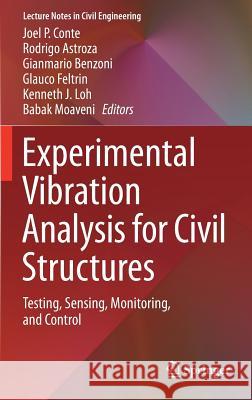 Experimental Vibration Analysis for Civil Structures: Testing, Sensing, Monitoring, and Control Conte, Joel P. 9783319674421 Springer