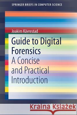 Guide to Digital Forensics: A Concise and Practical Introduction Kävrestad, Joakim 9783319674490 Springer