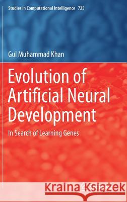 Evolution of Artificial Neural Development: In Search of Learning Genes Khan, Gul Muhammad 9783319674643