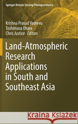 Land-Atmospheric Research Applications in South and Southeast Asia Krishna Prasad Vadrevu Toshimasa Ohara Chris Justice 9783319674735