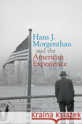 Hans J. Morgenthau and the American Experience Cornelia Navari 9783319674971