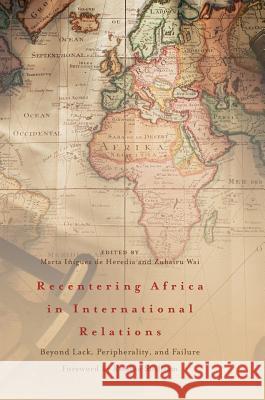 Recentering Africa in International Relations: Beyond Lack, Peripherality, and Failure Iñiguez de Heredia, Marta 9783319675091 Palgrave MacMillan