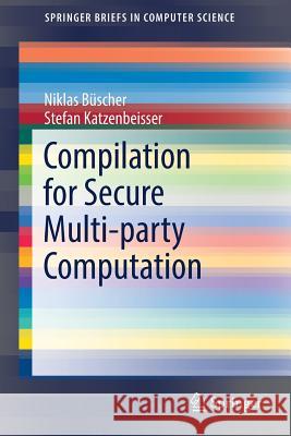 Compilation for Secure Multi-Party Computation Büscher, Niklas 9783319675213 Springer