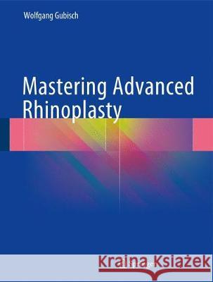 Mastering Advanced Rhinoplasty Wolfgang Gubisch 9783319675367 Springer