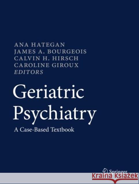 Geriatric Psychiatry: A Case-Based Textbook Hategan, Ana 9783319675541