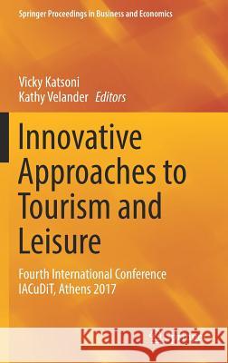 Innovative Approaches to Tourism and Leisure: Fourth International Conference Iacudit, Athens 2017 Katsoni, Vicky 9783319676029 Springer