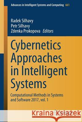 Cybernetics Approaches in Intelligent Systems: Computational Methods in Systems and Software 2017, Vol. 1 Silhavy, Radek 9783319676173 Springer