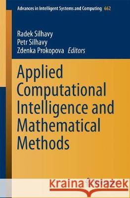 Applied Computational Intelligence and Mathematical Methods: Computational Methods in Systems and Software 2017, Vol. 2 Silhavy, Radek 9783319676203 Springer