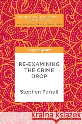 Re-Examining the Crime Drop Farrall, Stephen 9783319676531 Palgrave MacMillan