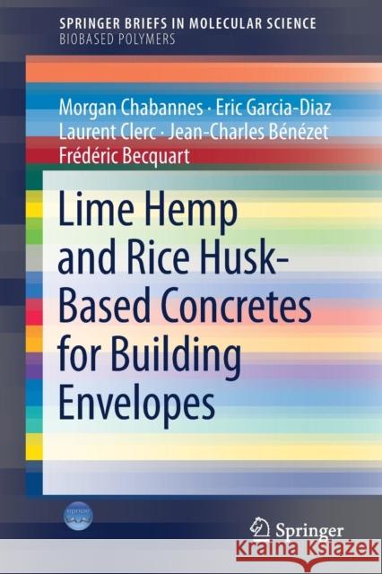 Lime Hemp and Rice Husk-Based Concretes for Building Envelopes Morgan Chabannes Eric Garcia-Diaz Laurent Clerc 9783319676593