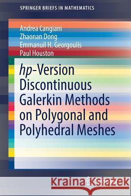 Hp-Version Discontinuous Galerkin Methods on Polygonal and Polyhedral Meshes Cangiani, Andrea 9783319676715