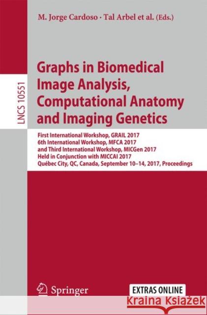 Graphs in Biomedical Image Analysis, Computational Anatomy and Imaging Genetics: First International Workshop, Grail 2017, 6th International Workshop, Cardoso, M. Jorge 9783319676746