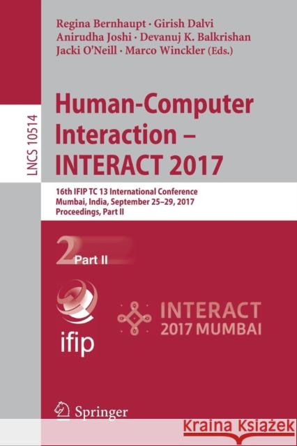 Human-Computer Interaction - Interact 2017: 16th Ifip Tc 13 International Conference, Mumbai, India, September 25-29, 2017, Proceedings, Part II Bernhaupt, Regina 9783319676838 Springer