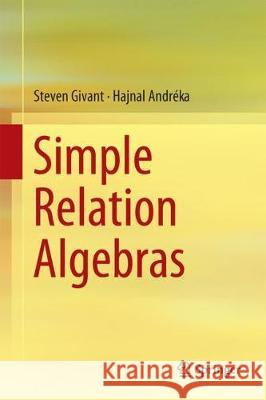 Simple Relation Algebras Steven Givant Hajnal Andreka 9783319676951 Springer