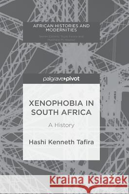 Xenophobia in South Africa: A History Tafira, Hashi Kenneth 9783319677132 Palgrave MacMillan