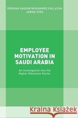 Employee Motivation in Saudi Arabia: An Investigation Into the Higher Education Sector Fallatah, Rodwan Hashim Mohammed 9783319677408 Palgrave MacMillan