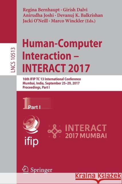 Human-Computer Interaction - Interact 2017: 16th Ifip Tc 13 International Conference, Mumbai, India, September 25-29, 2017, Proceedings, Part I Bernhaupt, Regina 9783319677439 Springer