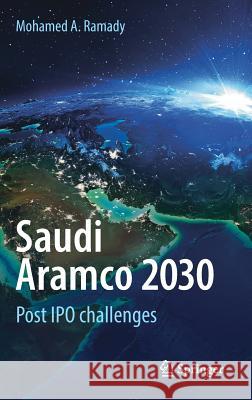 Saudi Aramco 2030: Post IPO Challenges Ramady, Mohamed A. 9783319677491 Springer