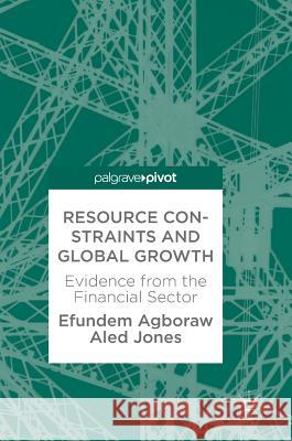 Resource Constraints and Global Growth: Evidence from the Financial Sector Agboraw, Efundem 9783319677521 Palgrave Pivot