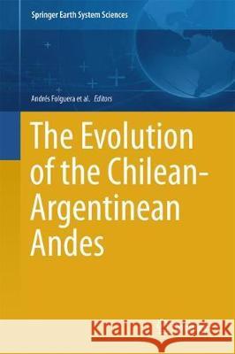 The Evolution of the Chilean-Argentinean Andes Andres Folguera Eduardo Contreras-Reyes Nemesio Heredia 9783319677736