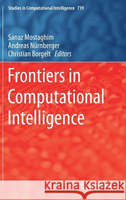 Frontiers in Computational Intelligence Sanaz Mostaghim Andreas Nurnberger Christian Borgelt 9783319677880