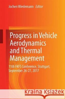 Progress in Vehicle Aerodynamics and Thermal Management: 11th Fkfs Conference, Stuttgart, September 26-27, 2017 Wiedemann, Jochen 9783319678214