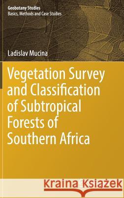Vegetation Survey and Classification of Subtropical Forests of Southern Africa Ladislav Mucina 9783319678306 Springer