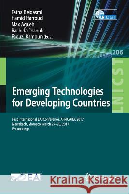 Emerging Technologies for Developing Countries: First International Eai Conference, Africatek 2017, Marrakech, Morocco, March 27-28, 2017 Proceedings Belqasmi, Fatna 9783319678368 Springer