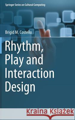 Rhythm, Play and Interaction Design Brigid Costello 9783319678481 Springer
